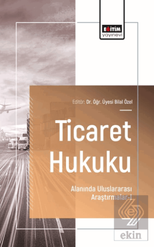 Ticaret Hukuku Alanında Uluslararası Araştırmalar - I