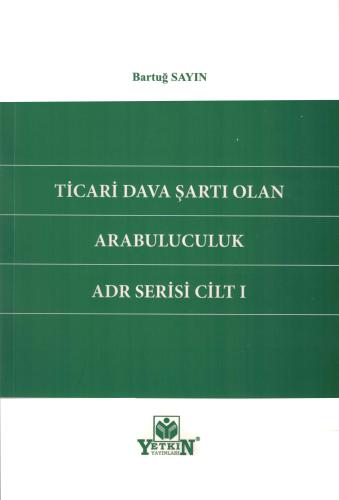 Ticari Dava Şartı Olan Arabuluculuk Adr Serisi Cilt 1
