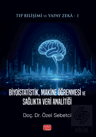 Tıp Bilişimi ve Yapay Zeka 1 - Biyoistatistik, Makine Öğrenmesi ve Sağ