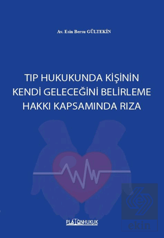 Tıp Hukukunda Kişinin Kendi Geleceğini Belirleme Hakkı Kapsamında Rıza