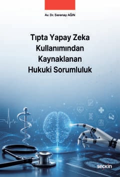 Tıpta Yapay Zeka Kullanımından Kaynaklanan Hukuki Sorumluluk Serenay A