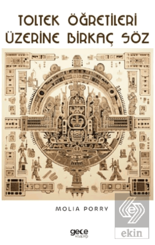 Toltek Öğretileri Üzerine Birkaç Söz