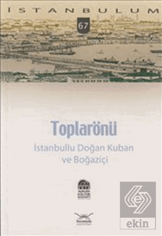 Toplarönü - İstanbullu Doğan Kuban ve Boğaziçi