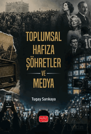 Toplumsal Hafıza, Şöhretler ve Medya Tugay Sarıkaya Nobel Bilimsel Ese