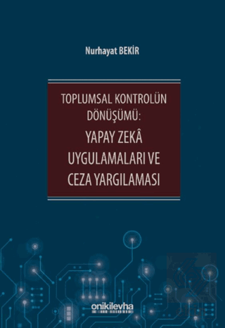 Toplumsal Kontrolün Dönüşümü: Yapay Zeka Uygulamaları ve Ceza Yargılam
