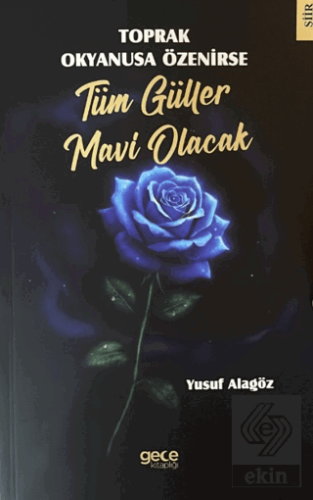 Toprak Okyanusa Özenirse Tüm Güller Mavi Olacak