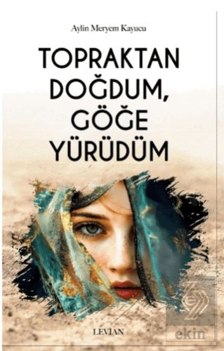 Topraktan Doğdum, Göğe Yürüdüm