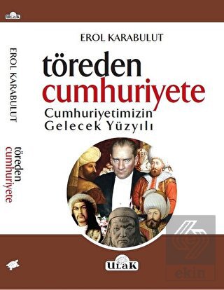 Töreden Cumhuriyete Cumhuriyetimizin Gelecek Yüzyı