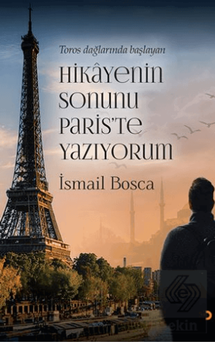 Toros Dağlarında Başlayan Hikayenin Sonunu Paris'te Yazıyorum
