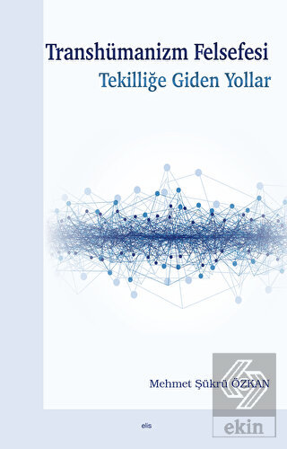 Transhümanizm Felsefesi Tekilliğe Giden Yollar