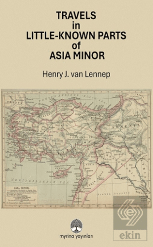 Travels in Little-Known Parts Of Asia Minor