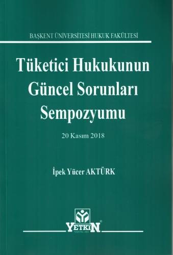 Tüketici Hukukunun Güncel Sorunları Sempozyumu (20 Kasım 2018)