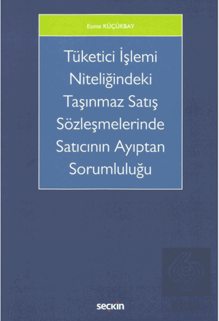 Tüketici İşlemi Niteliğindeki Taşınmaz Satış Sözleşmelerinde Satıcının Ayıptan Sorumluluğu