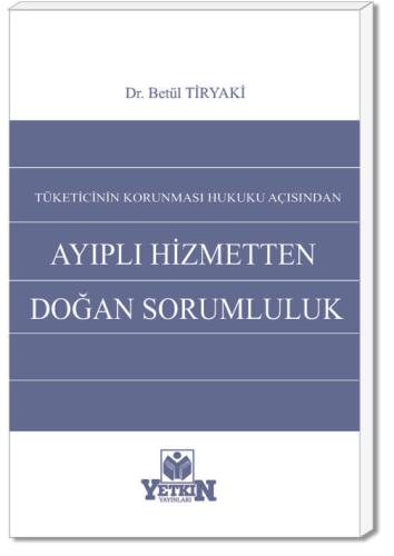 Tüketicinin Korunması Hukuku Açısından Ayıplı Hizmetten Doğan Sorumlul