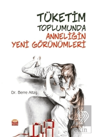 Tüketim Toplumunda Anneliğin Yeni Görünümleri