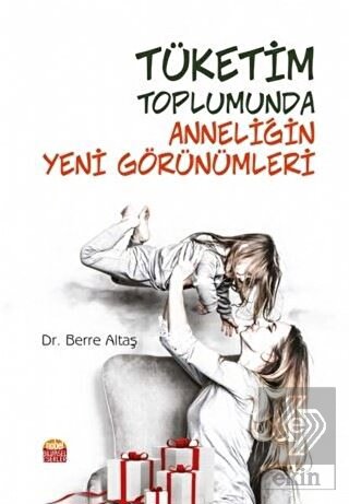 Tüketim Toplumunda Anneliğin Yeni Görünümleri