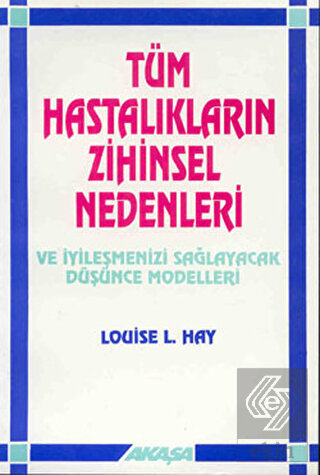 Tüm Hastalıkların Zihinsel Nedenleri Ve İyileşmeni