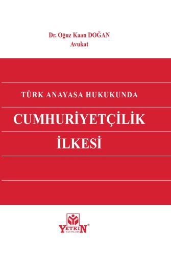 Türk Anayasa Hukukunda Cumhuriyetçilik İlkesi