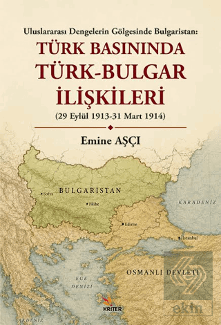 Türk Basınında Türk - Bulgar İlişkileri Emine Aşçı Kriter Yayınları Sa