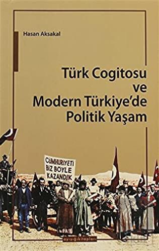 Türk Cogitosu ve Modern Türkiye\'de Politik Yaşam
