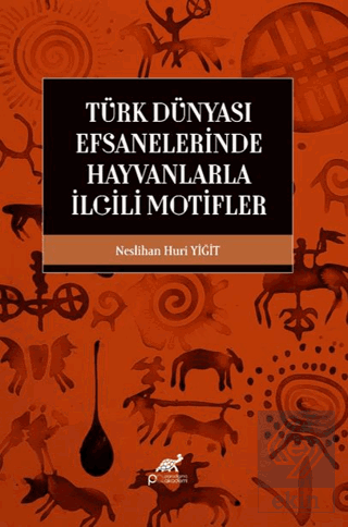Türk Dünyası Efsanelerinde Hayvanlarla İlgili Motifler Kolektif Paradi