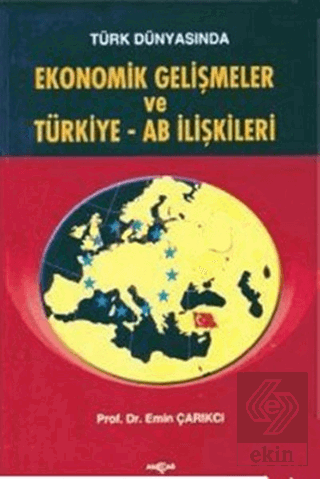 Türk Dünyasında Ekonomik Gelişmeler ve Türkiye - A