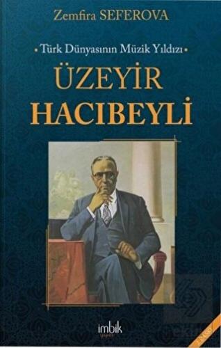 Türk Dünyasının Müzik Yıldızı Üzeyir Hacıbeyli