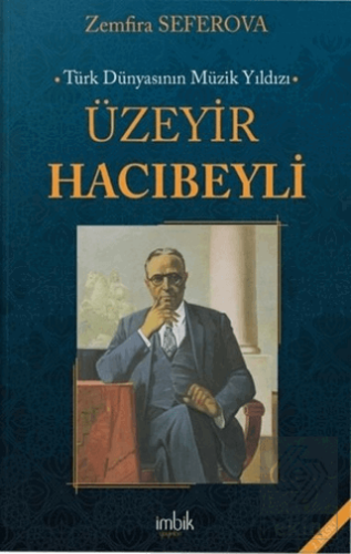 Türk Dünyasının Müzik Yıldızı Üzeyir Hacıbeyli