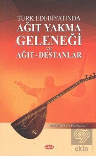 Türk Edebiyatında Ağıt Yakma Geleneği ve Ağıt - De