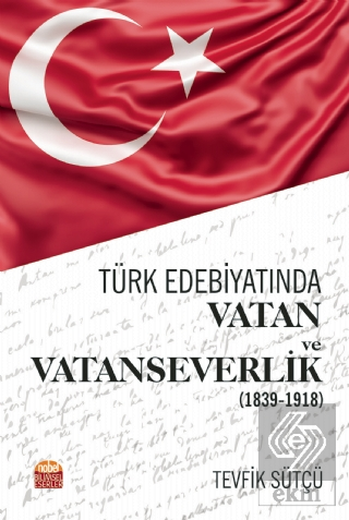 Türk Edebiyatında Vatan ve Vatanseverlik (1839-191
