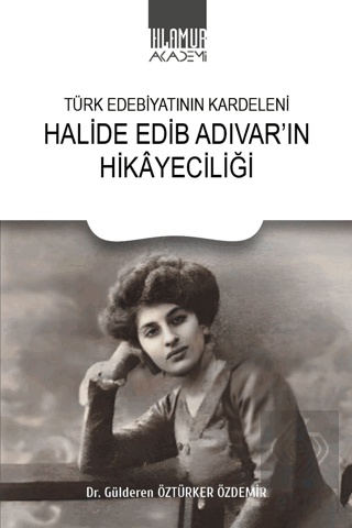 Türk Edebiyatının Kardeleni Halide Edip Adıvar'ın