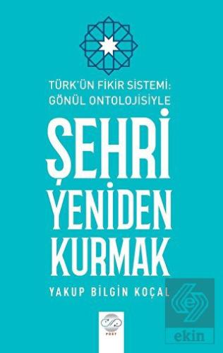 Türk Fikir Sistemi: Gönül Ontolojisiyle Şehri Yeni