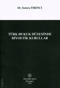 Türk Hukuk Düzeninde Biyoetik Kurullar Semra Fırıncı Filiz Kitabevi Sa