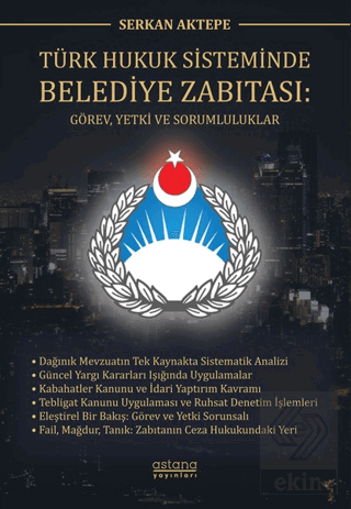 Türk Hukuk Sisteminde Belediye Zabıtası: Görev, Yetki ve Sorumluluklar