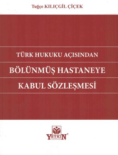 Türk Hukuku Açısından Bölünmüş Hastaneye Kabul Sözleşmesi