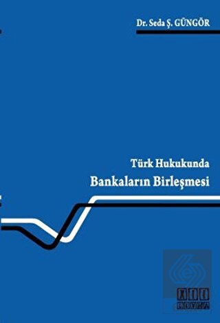 Türk Hukukunda Bankaların Birleşmesi