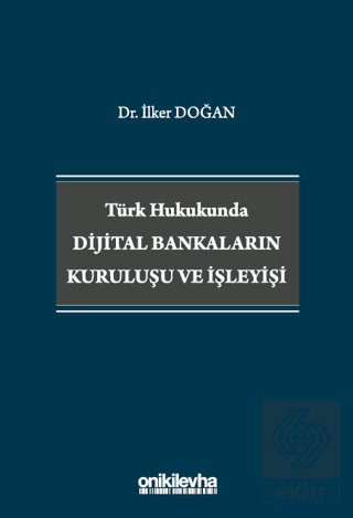 Türk Hukukunda Dijital Bankaların Kuruluşu ve İşleyişi İlker Doğan On 