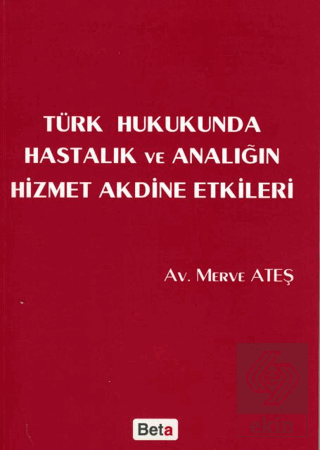 Türk Hukukunda Hastalık ve Analığın Hizmet Akdine