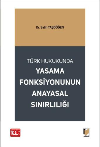 Türk Hukukunda Yasama Fonksiyonunun Anayasal Sınırlılığı