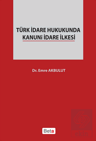Türk İdare Hukukunda Kanuni İdare İlkesi