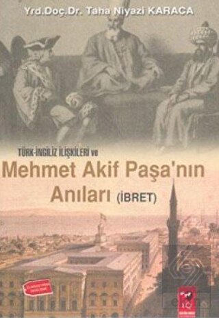 Türk İngiliz İlişkileri ve Mehmet Akif Paşa\'nın An