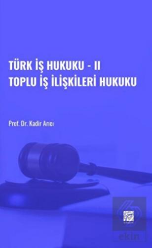 Türk İş Hukuku - II Toplu İş İlişkileri Hukuku