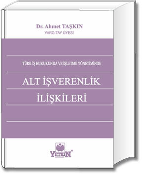 Türk İş Hukukunda ve İşletme Yönetiminde Alt İşverenlik İlişkileri