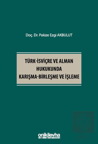 Türk - İsviçre ve Alman Hukukunda Karışma - Birleşme ve İşleme