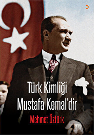 Türk Kimliği Mustafa Kemal\'dir