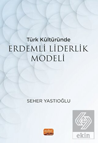 Türk Kültüründe Erdemli Liderlik Modeli