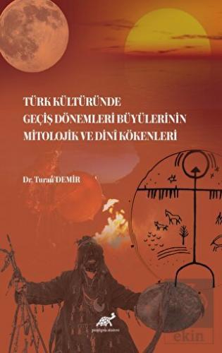 Türk Kültüründe Geçiş Dönemleri Büyülerinin Mitolo