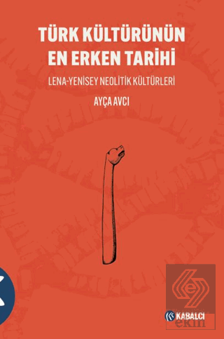 Türk Kültürünün En Erken Tarihi Lena-Yenisey Neolitik Ku¨ltu¨rleri
