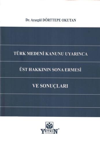 Türk Medeni Kanunu Uyarınca Üst Hakkının Sona Ermesi Ve Sonuçları