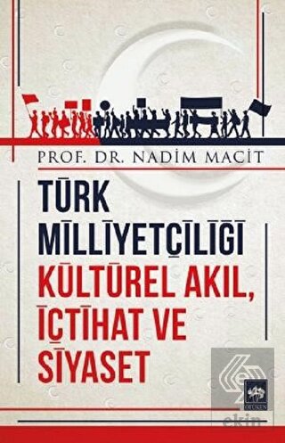 Türk Milliyetçiliği Kültürel Akıl, İçtihat ve Siya
